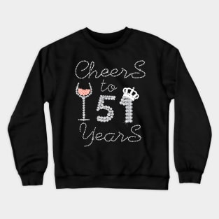 Queen Girl Drink Wine Cheers To 51 Years Old Happy Birthday Crewneck Sweatshirt